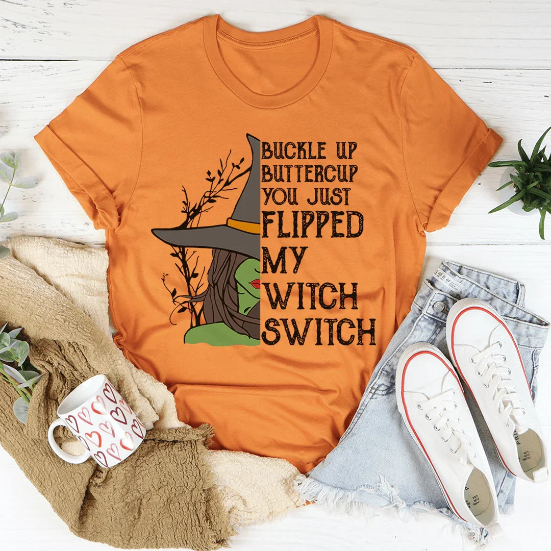 Buckle Up Buttercup You Just Flipped My Witch Switch Tee - WonderingCloth