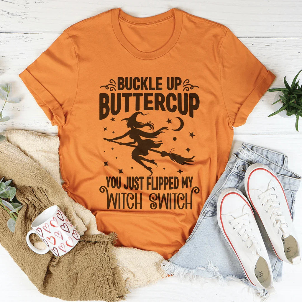 Buckle Up Buttercup You Just Flipped My Witch Switch Tee - WonderingCloth