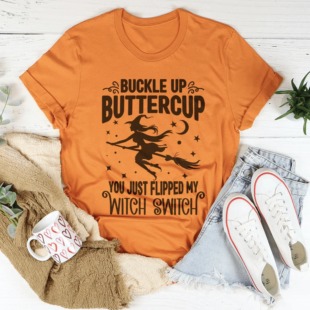 Buckle Up Buttercup You Just Flipped My Witch Switch Tee - WonderingCloth