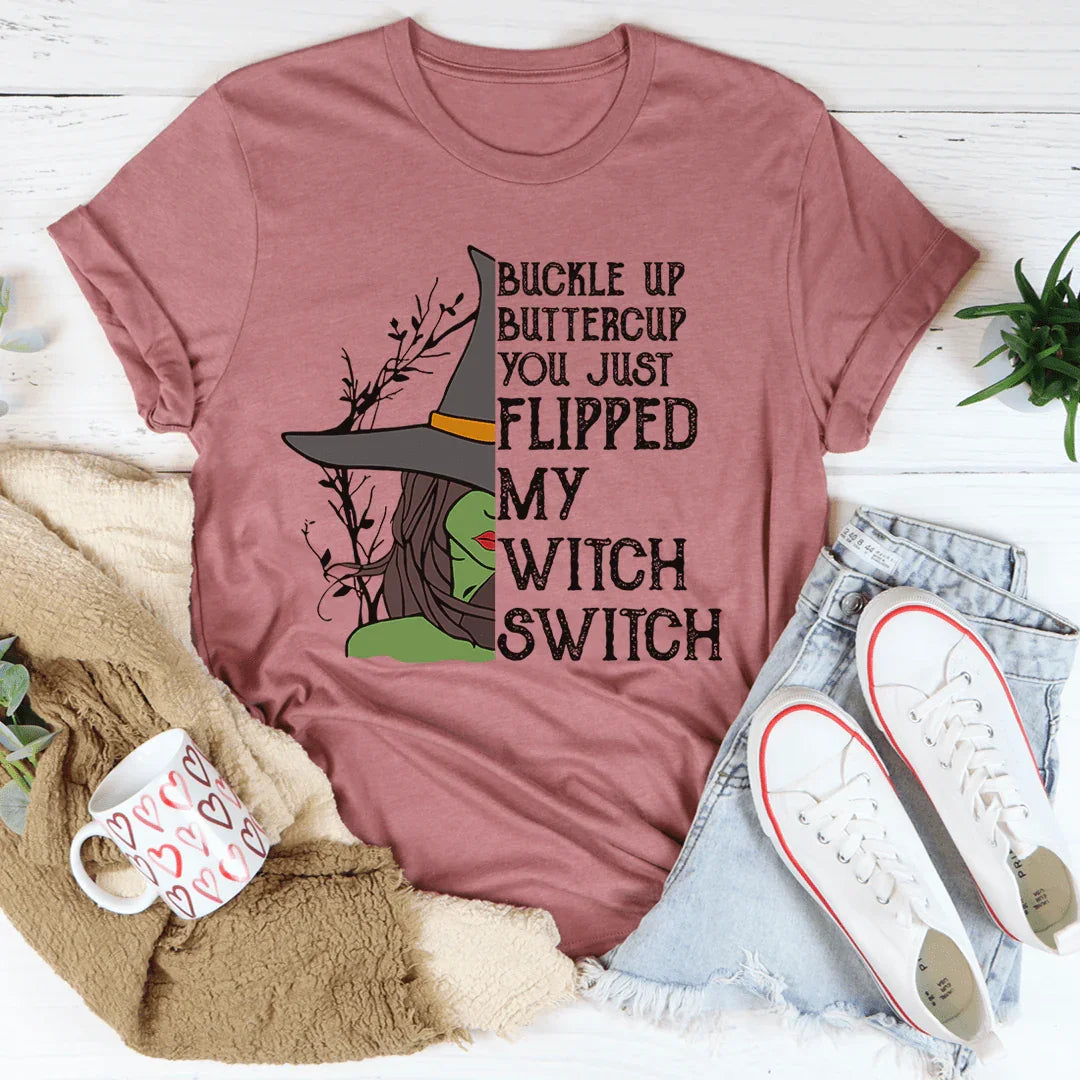 Buckle Up Buttercup You Just Flipped My Witch Switch Tee - WonderingCloth