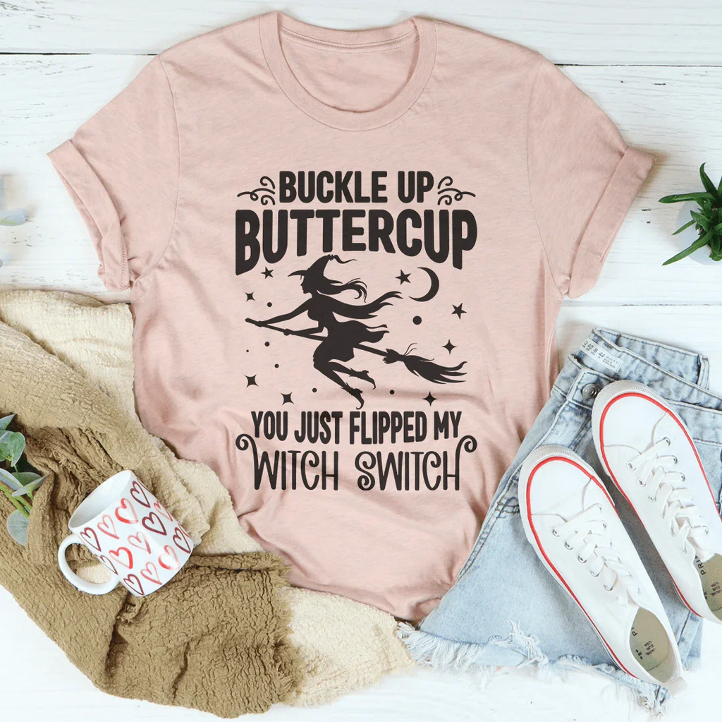 Buckle Up Buttercup You Just Flipped My Witch Switch Tee - WonderingCloth
