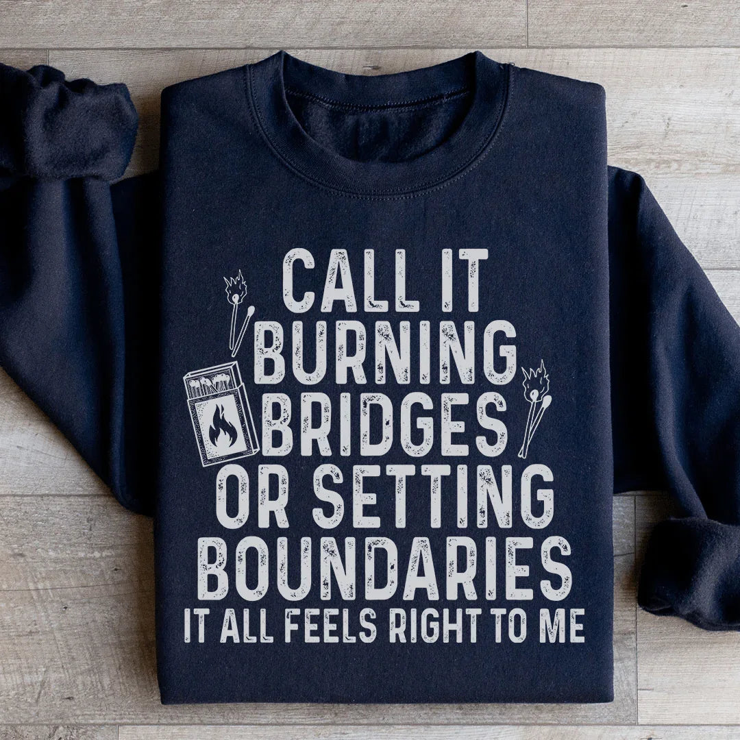 Burning Bridges Or Setting Boundaries Sweatshirt - WonderingCloth