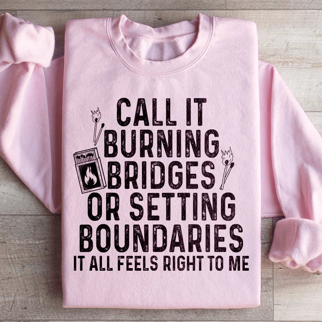 Burning Bridges Or Setting Boundaries Sweatshirt - WonderingCloth