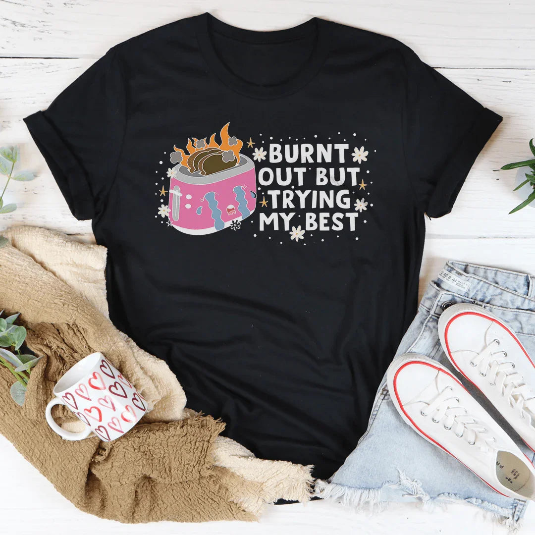 Burnt Out But Trying My Best Tee - WonderingCloth