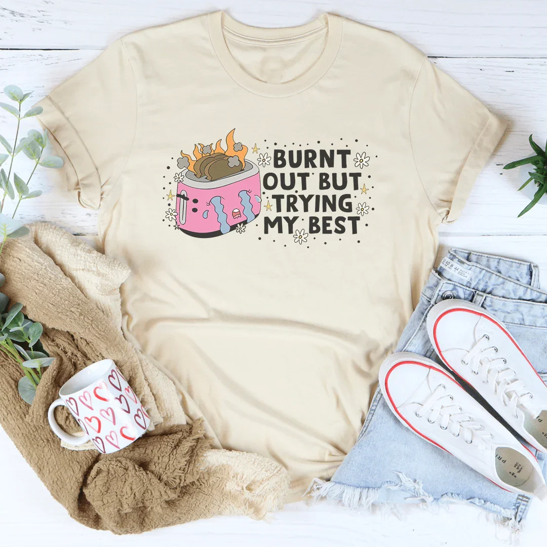 Burnt Out But Trying My Best Tee - WonderingCloth