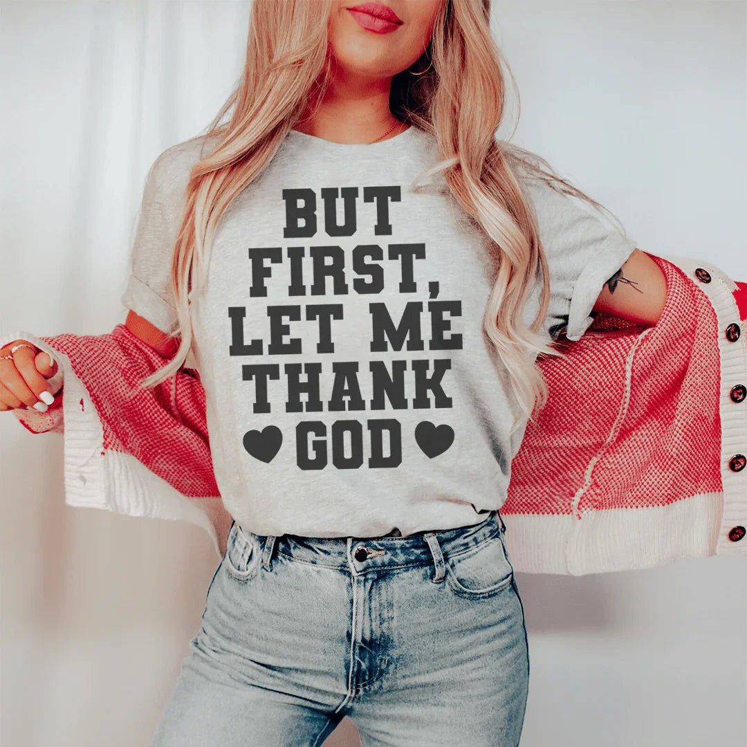 But First Let Me Thank God Tee - WonderingCloth