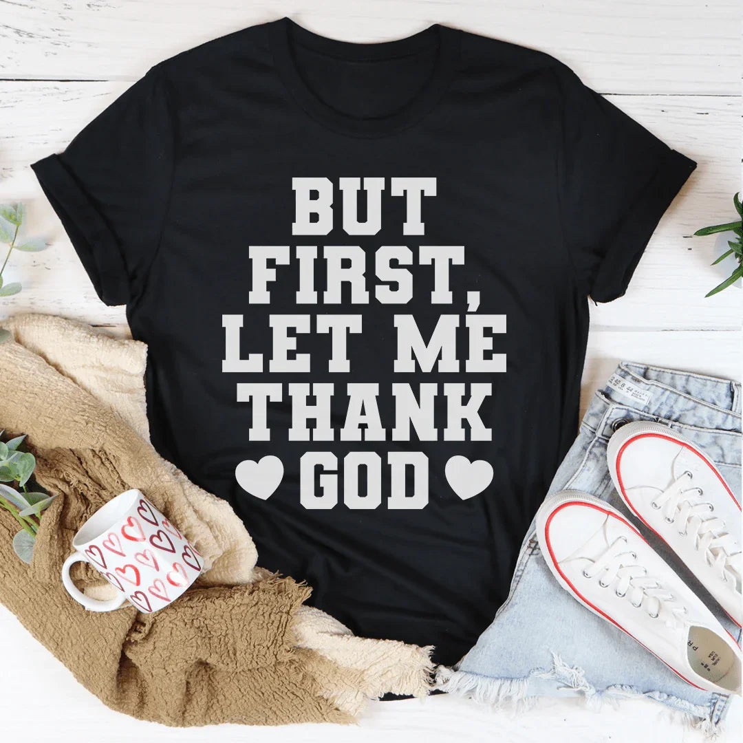 But First Let Me Thank God Tee - WonderingCloth