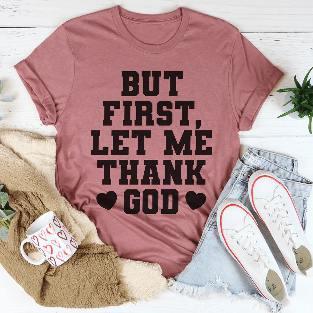 But First Let Me Thank God Tee - WonderingCloth