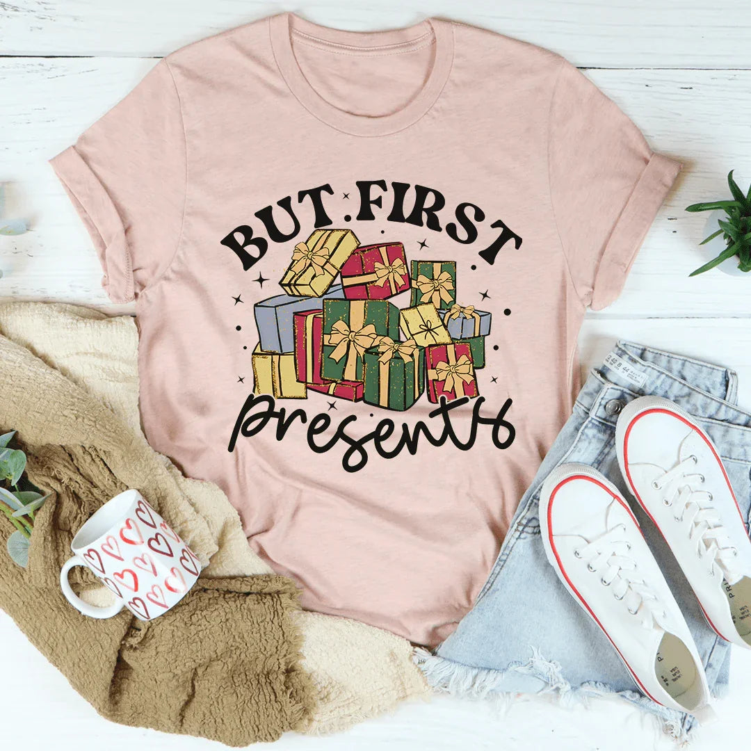 But First Presents Tee - WonderingCloth