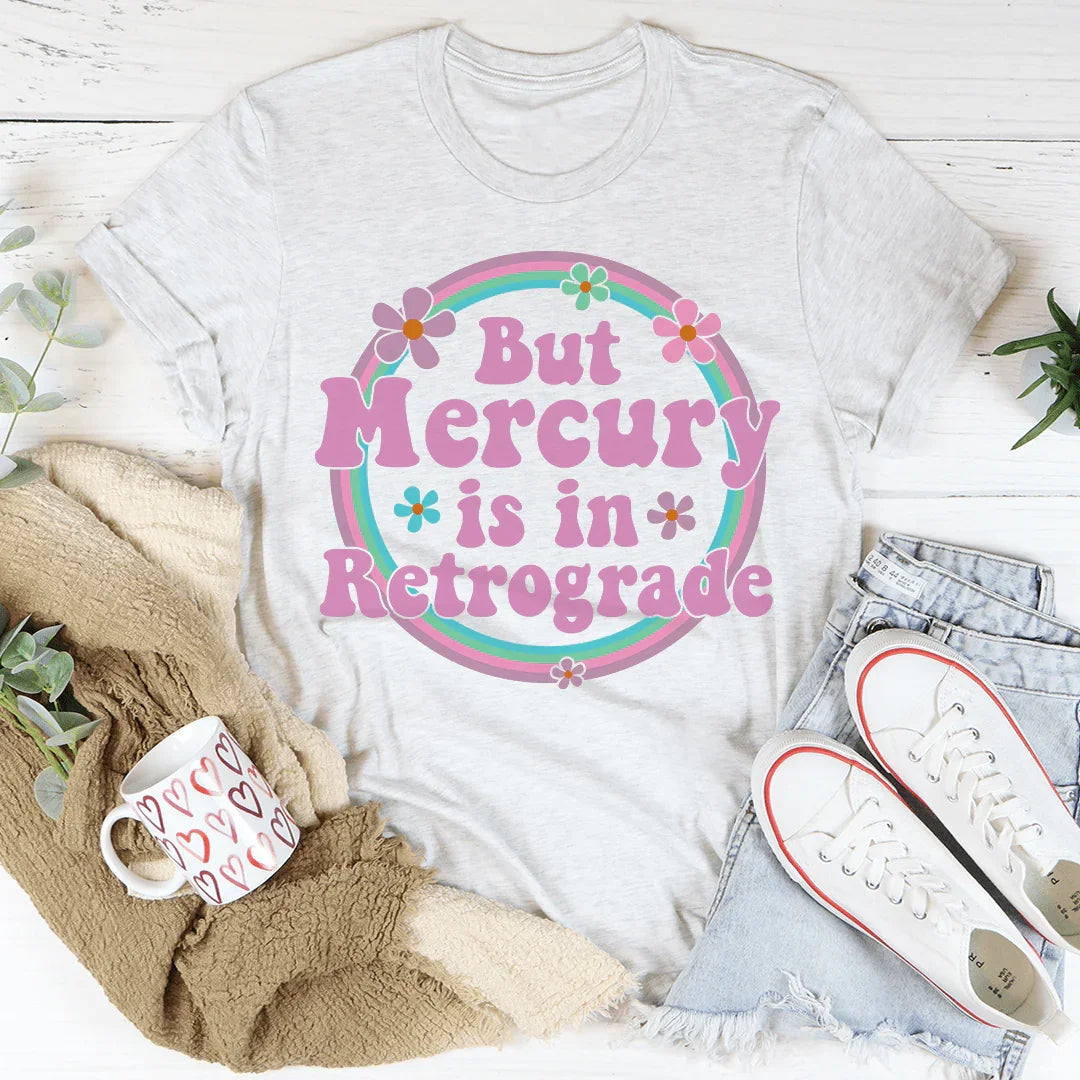 But Mercury Is In Retrograde Tee - WonderingCloth