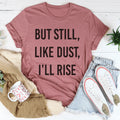 But Still Like Dust I'll Rise Tee - WonderingCloth