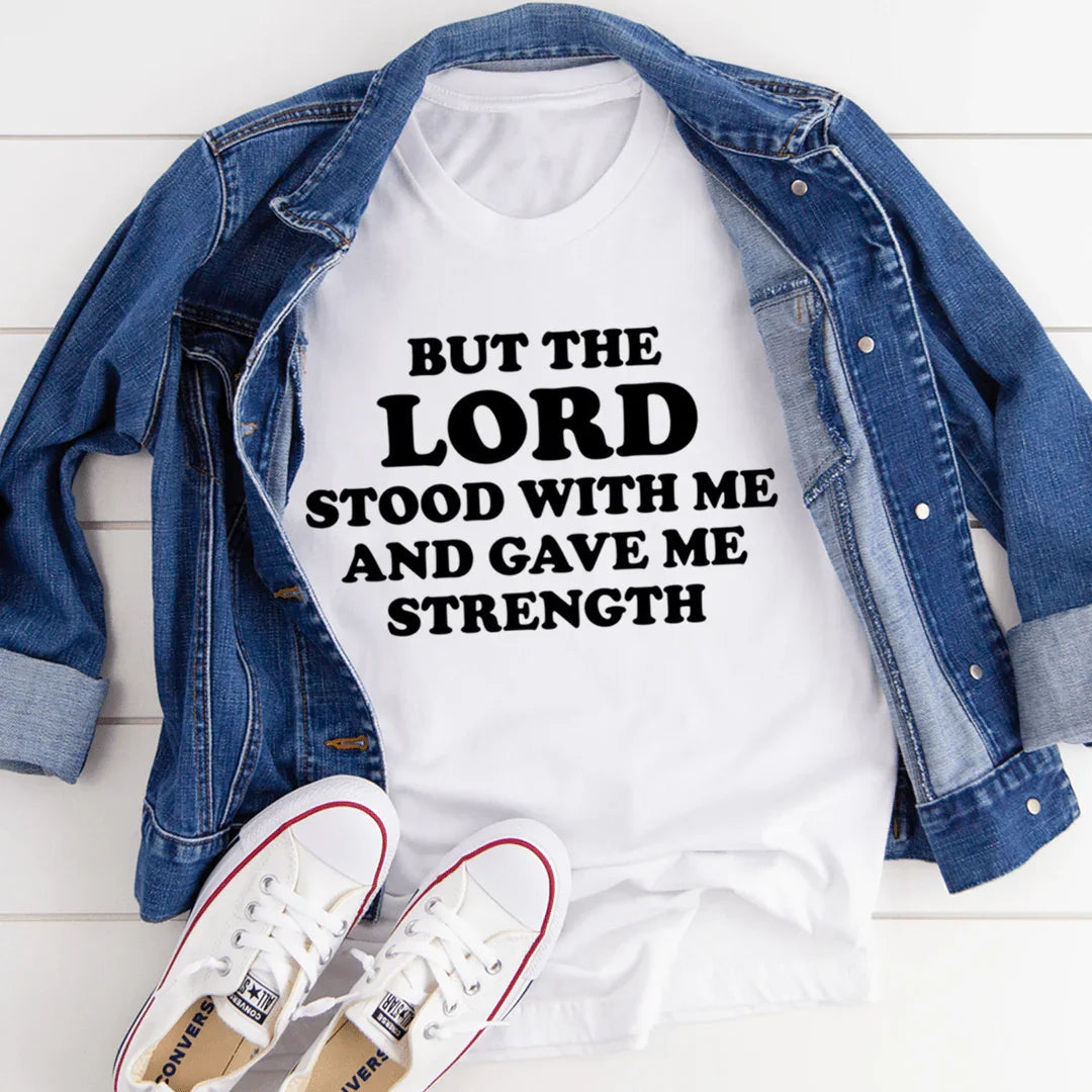 But The Lord Stood With Me And Gave Me Strength Tee - WonderingCloth
