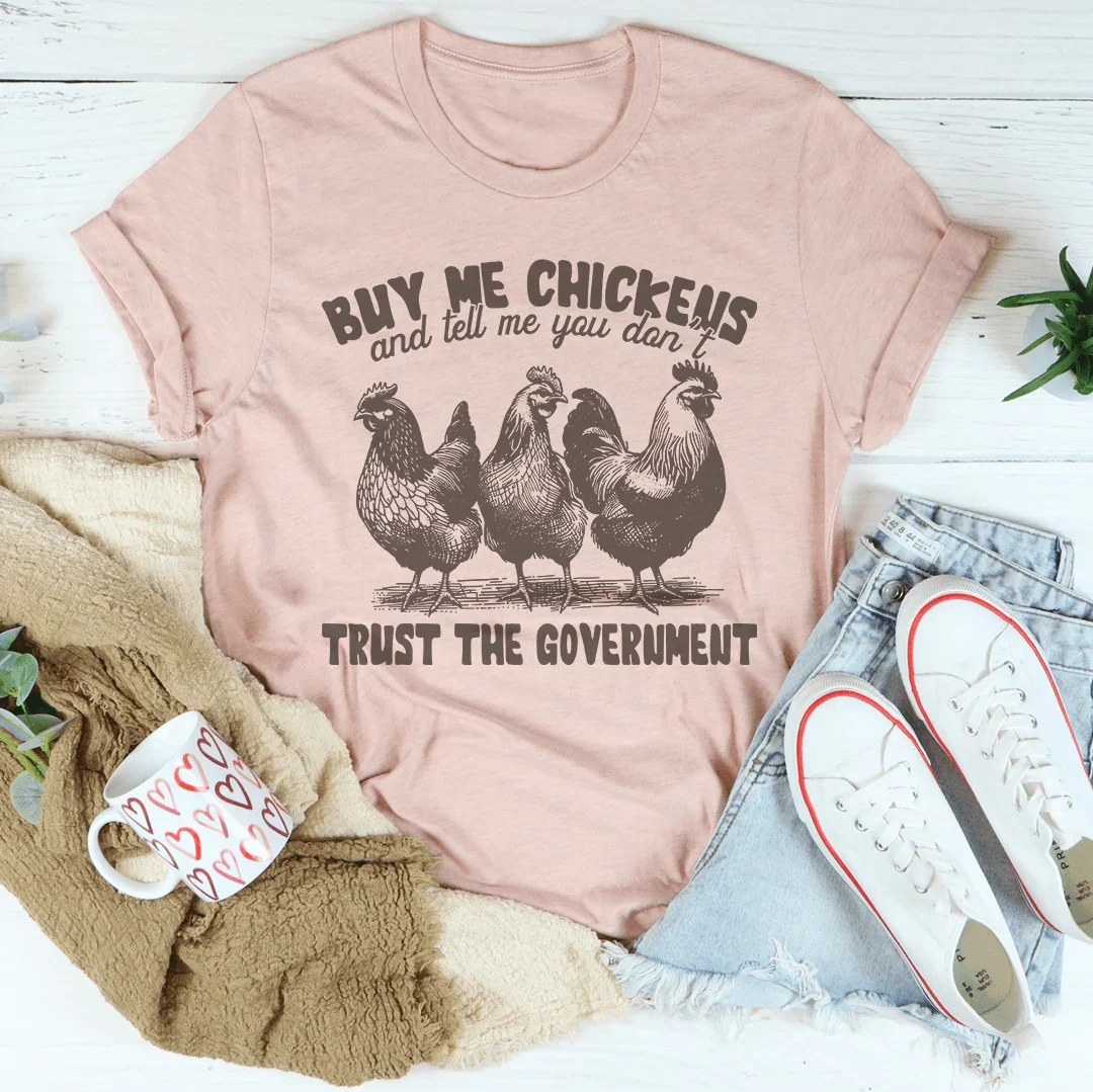 Buy Me Chickens And Tell Me You Don't Trust The Government Tee - WonderingCloth