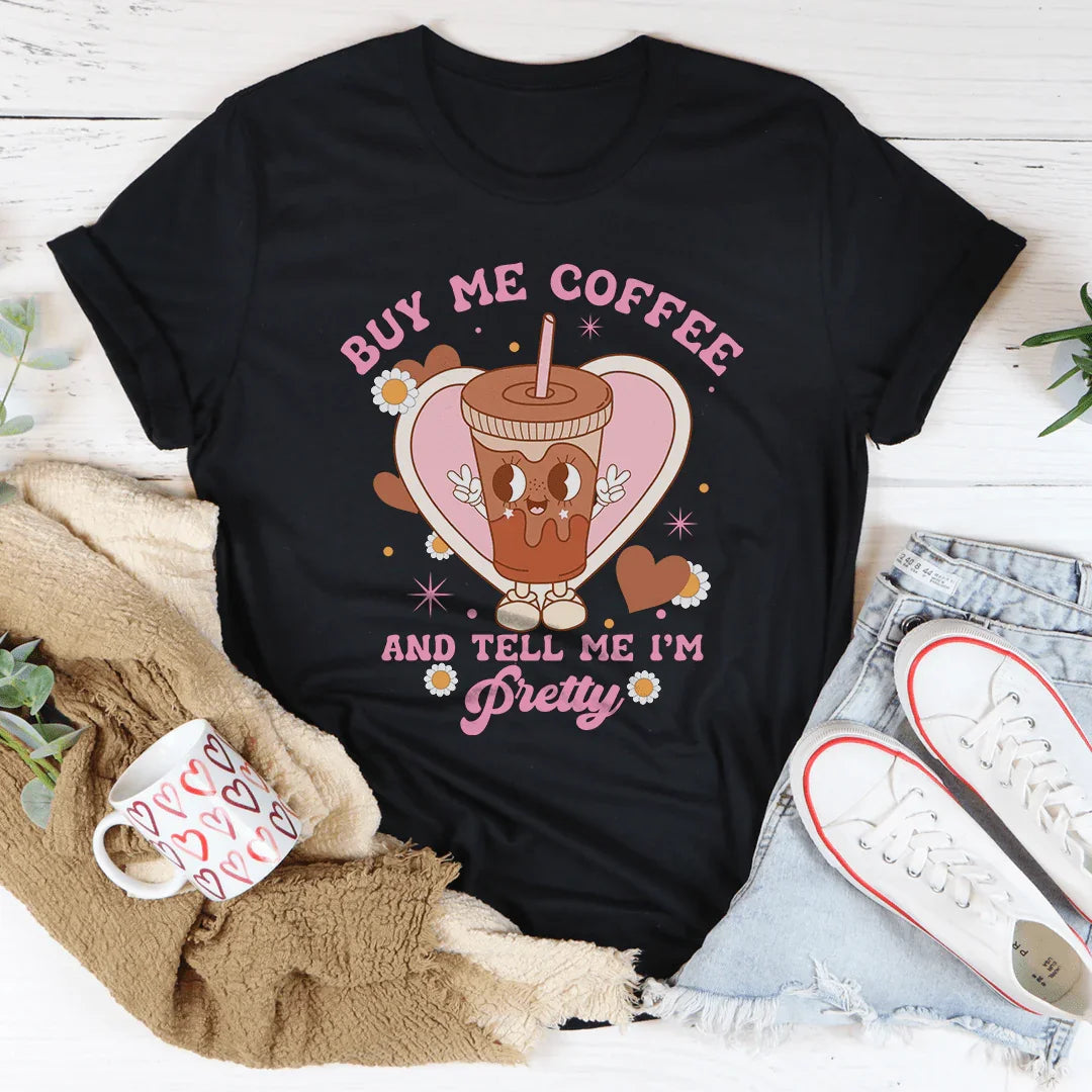 Buy Me Coffee And Tell Me I’m Pretty Tee - WonderingCloth