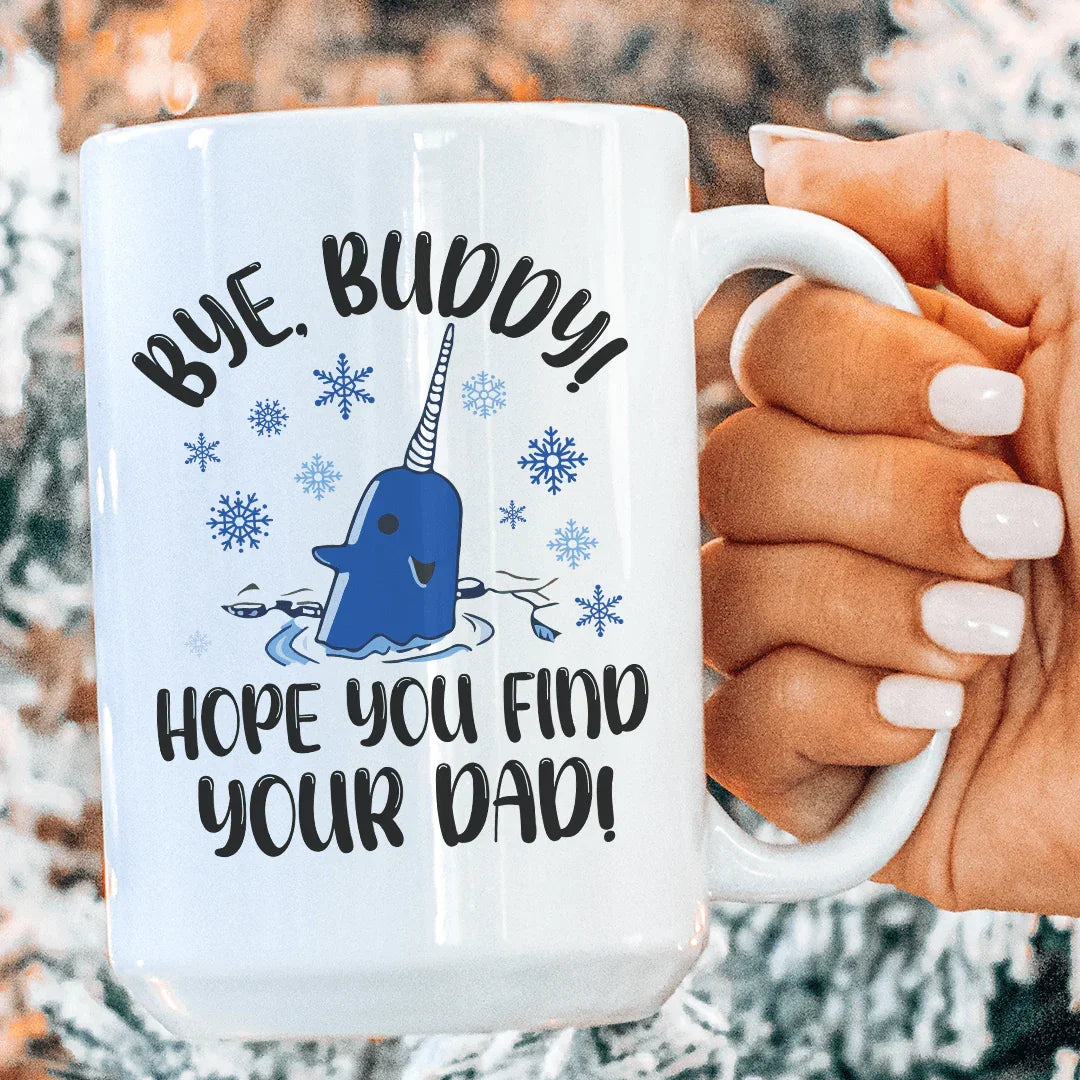 Bye Buddy Hope You Find Your Dad  Ceramic Mug 15 oz - WonderingCloth