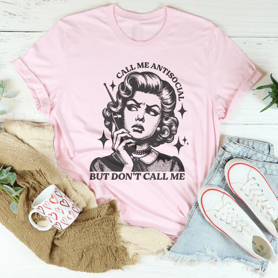 Call Me Antisocial But Don't Call Me Tee - WonderingCloth