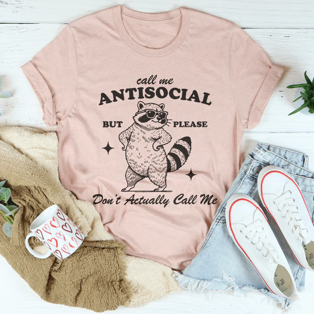 Call Me Antisocial But Pleas Don't Actually Call Me Tee - WonderingCloth