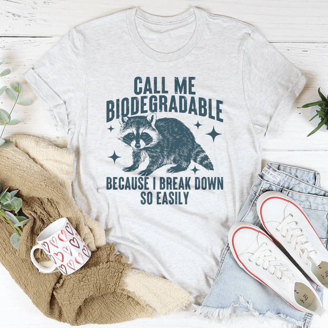 Call Me Biodegradable Because I Break Down So Easily Tee - WonderingCloth