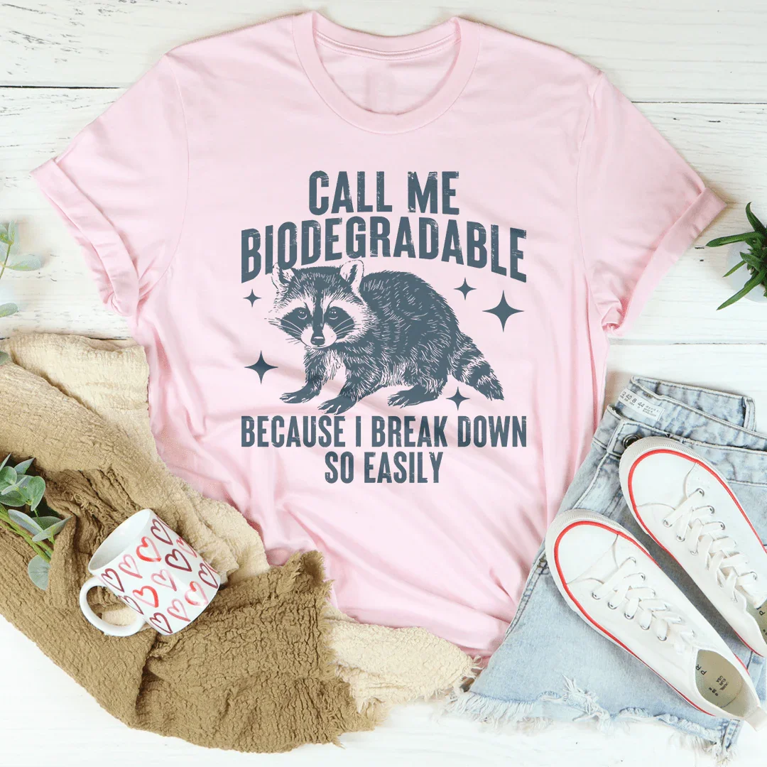 Call Me Biodegradable Because I Break Down So Easily Tee - WonderingCloth