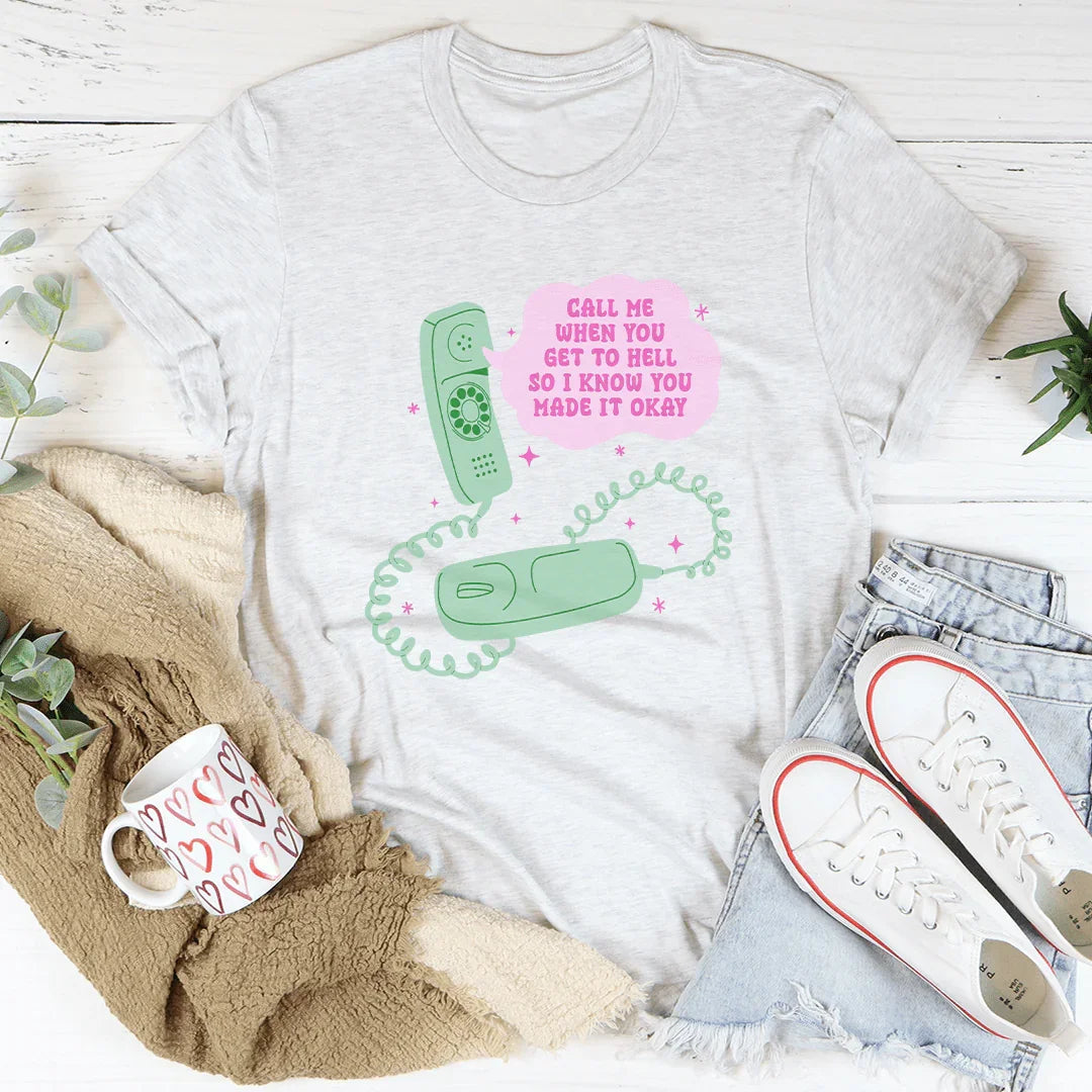 Call Me When You Get To Hell So I Know You Made It Okay Tee - WonderingCloth