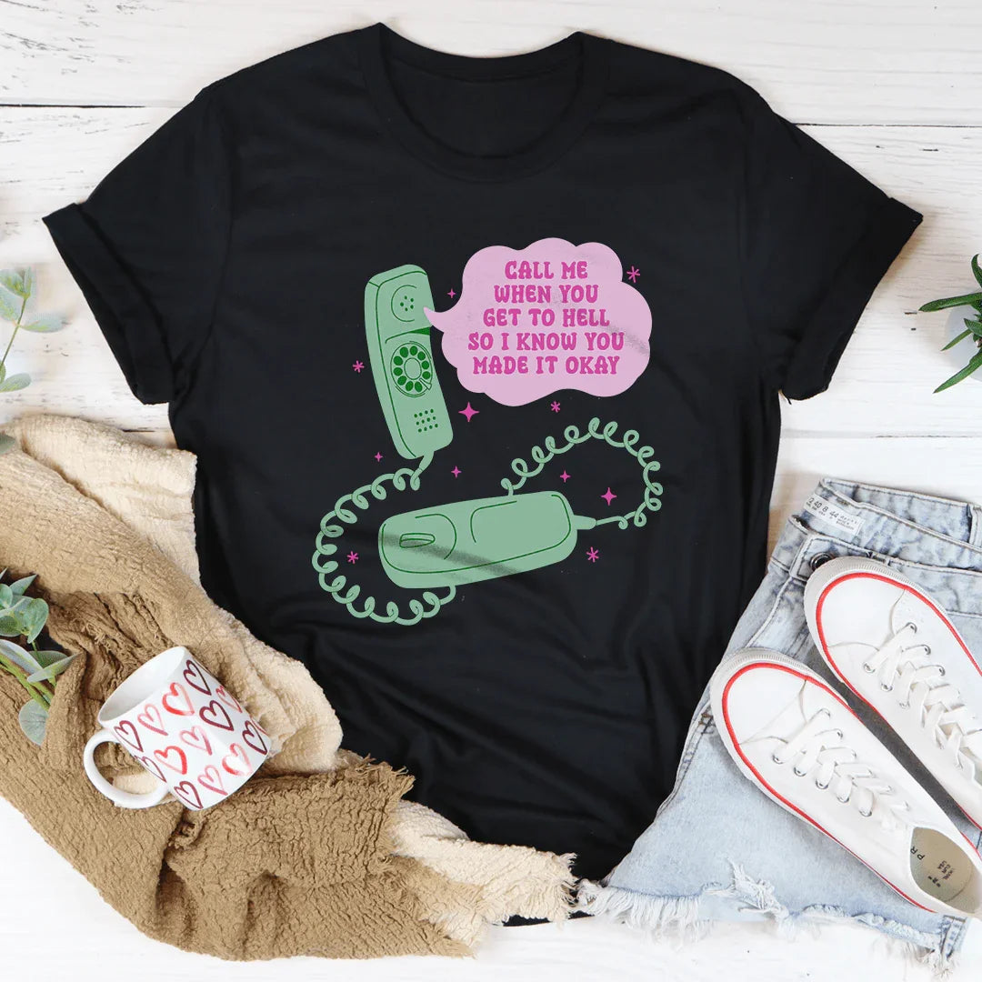 Call Me When You Get To Hell So I Know You Made It Okay Tee - WonderingCloth