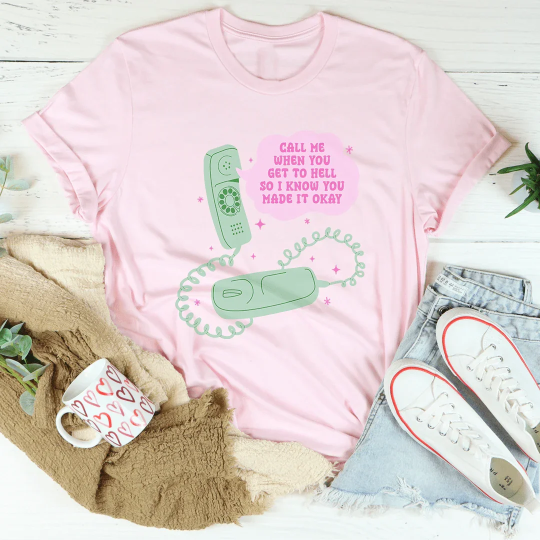 Call Me When You Get To Hell So I Know You Made It Okay Tee - WonderingCloth