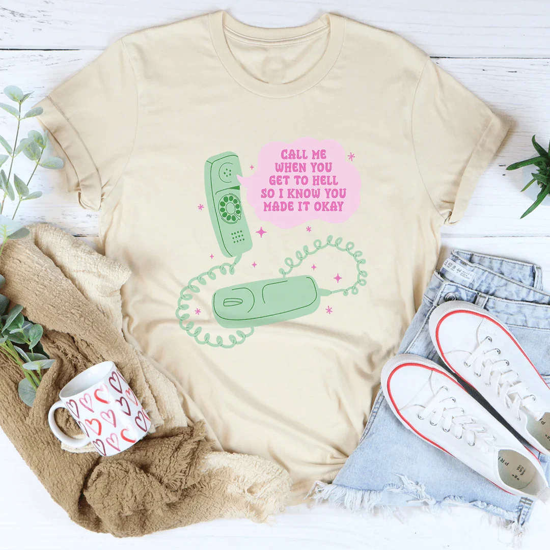 Call Me When You Get To Hell So I Know You Made It Okay Tee - WonderingCloth