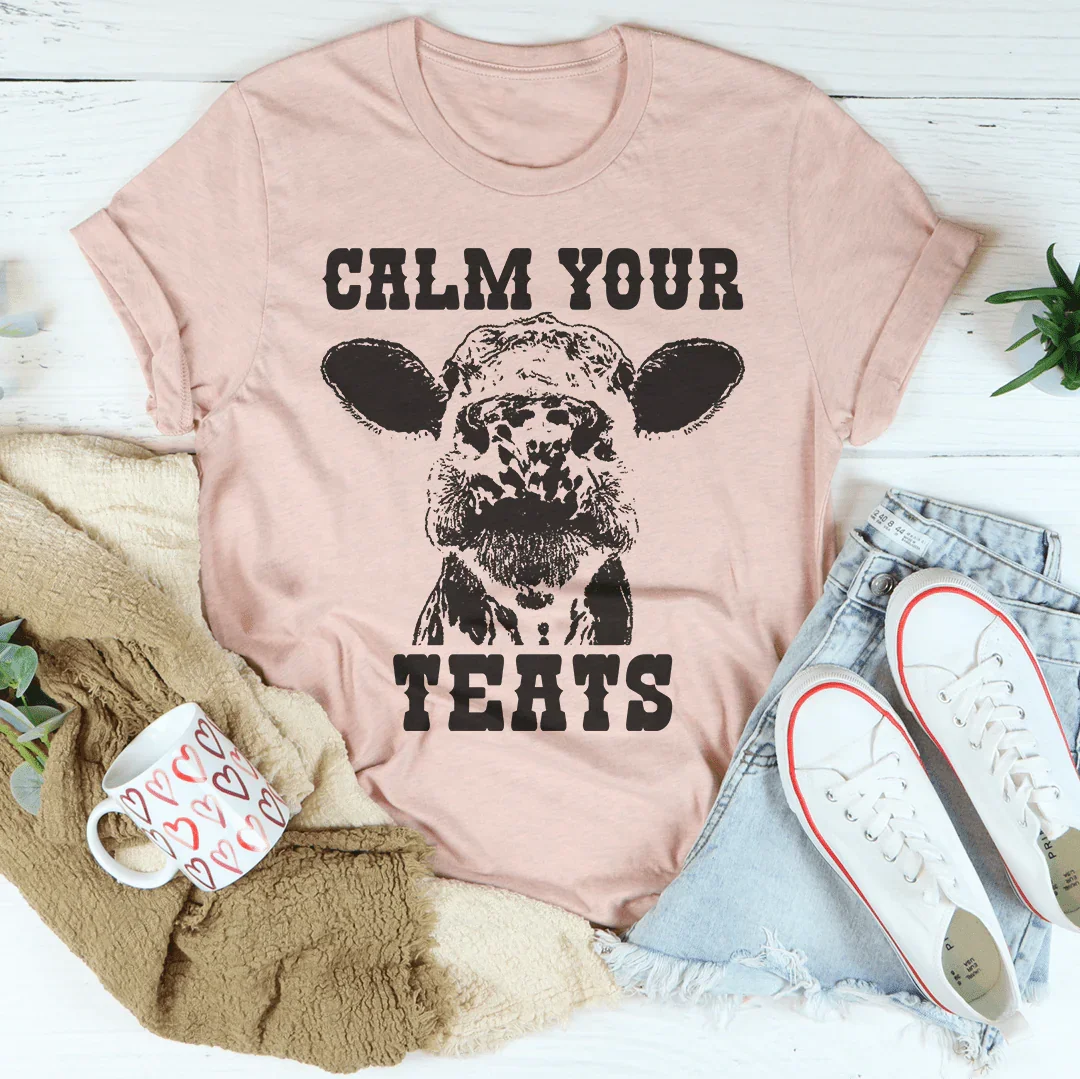 Calm Your Teats Tee - WonderingCloth
