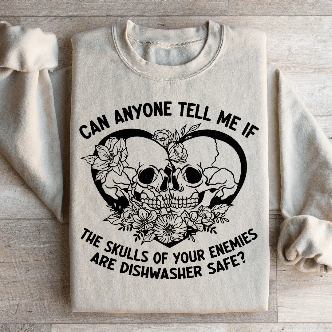 Can Anyone Tell Me If The Skulls Of Your Enemies Are dishwasher Safe Sweatshirt - WonderingCloth