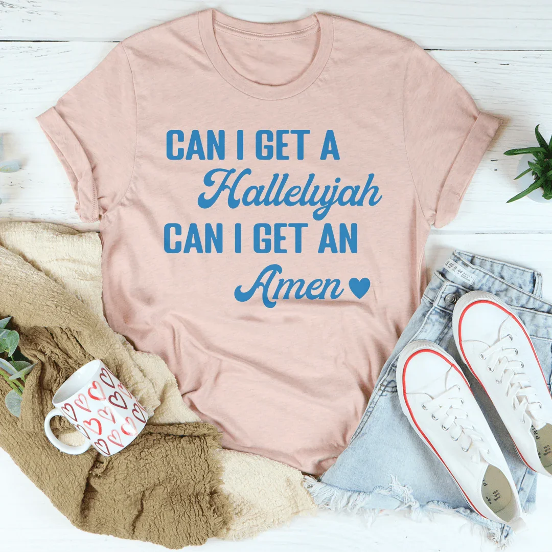 Can I Get A Hallelujah Can I Get An Amen Tee - WonderingCloth