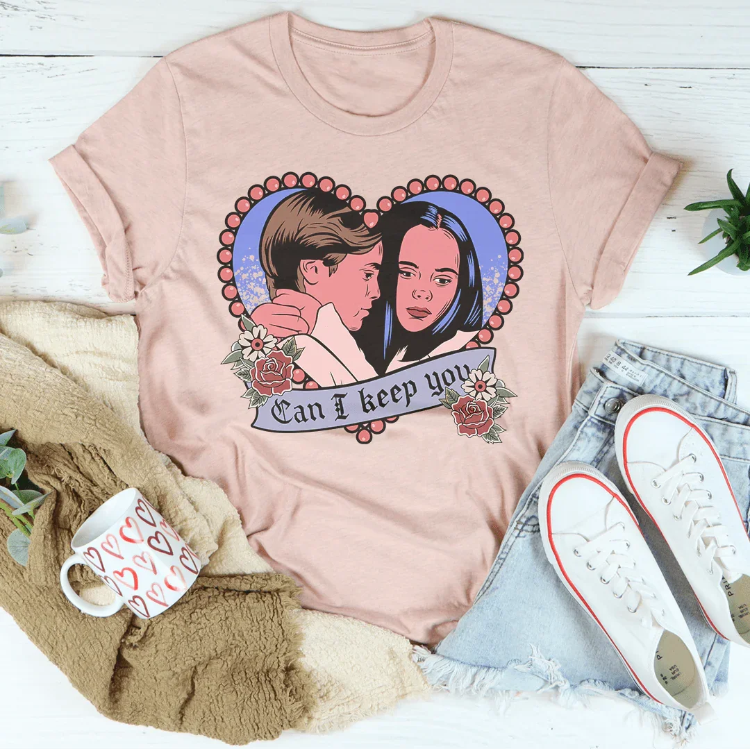 Can I Keep You Tee - WonderingCloth