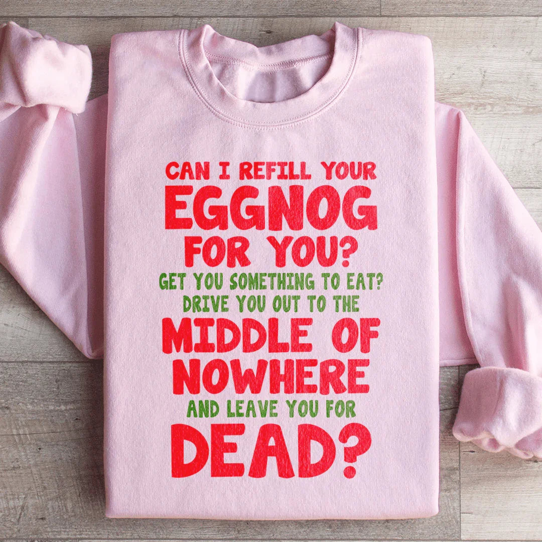 Can I Refill Your Eggnog Sweatshirt - WonderingCloth