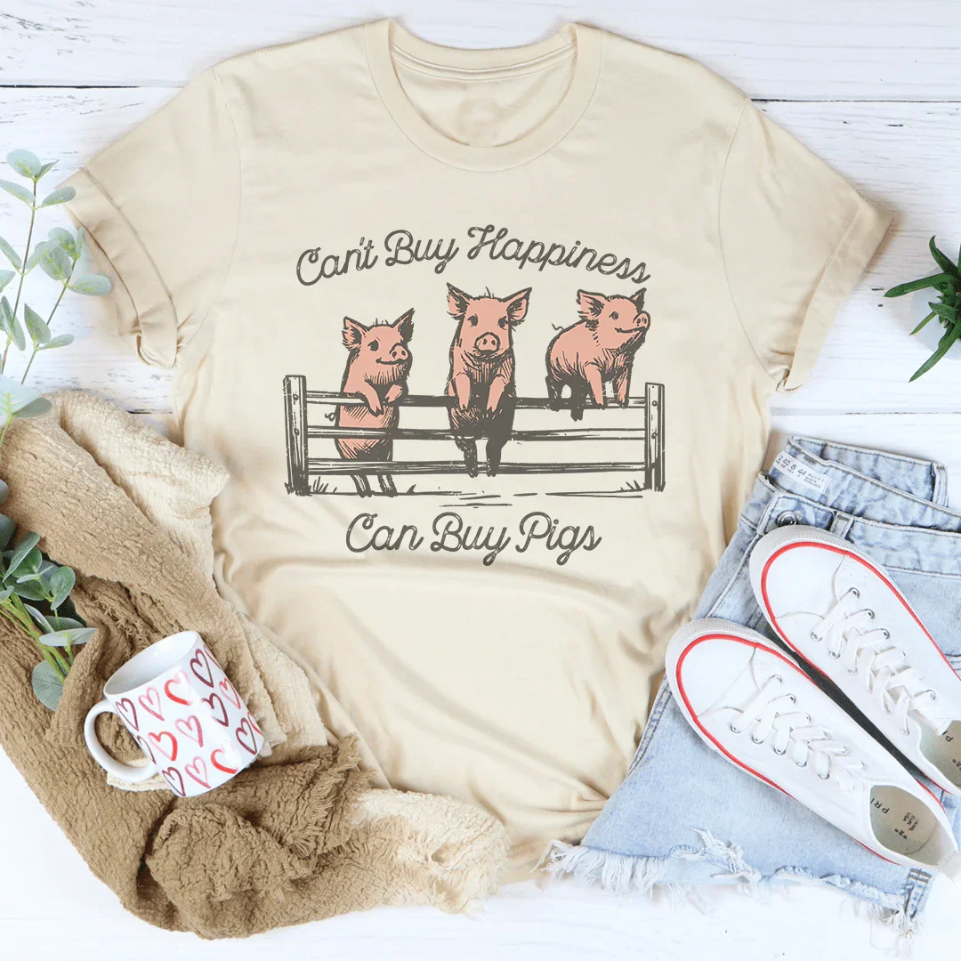 Can't Buy Happiness Can Buy Pigs Tee - WonderingCloth
