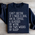 Can't Decide If I Need A Hug An XL Coffee 6 Glasses Of Wine Sweatshirt - WonderingCloth