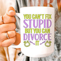 Can't Fix Stupid But You Can Divorce Ceramic Mug 15 oz - WonderingCloth
