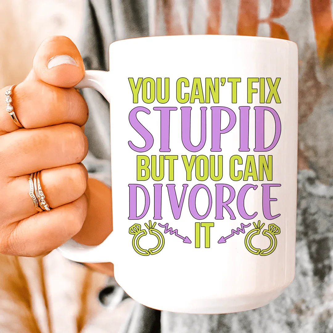 Can't Fix Stupid But You Can Divorce Ceramic Mug 15 oz - WonderingCloth