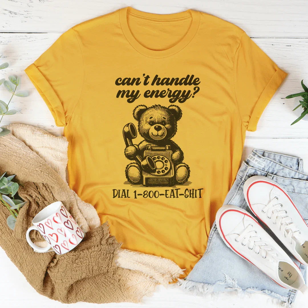 Can't Handle My Energy Tee - WonderingCloth