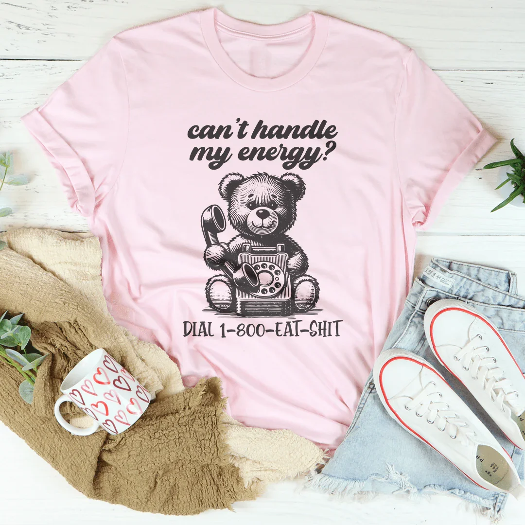 Can't Handle My Energy Tee - WonderingCloth