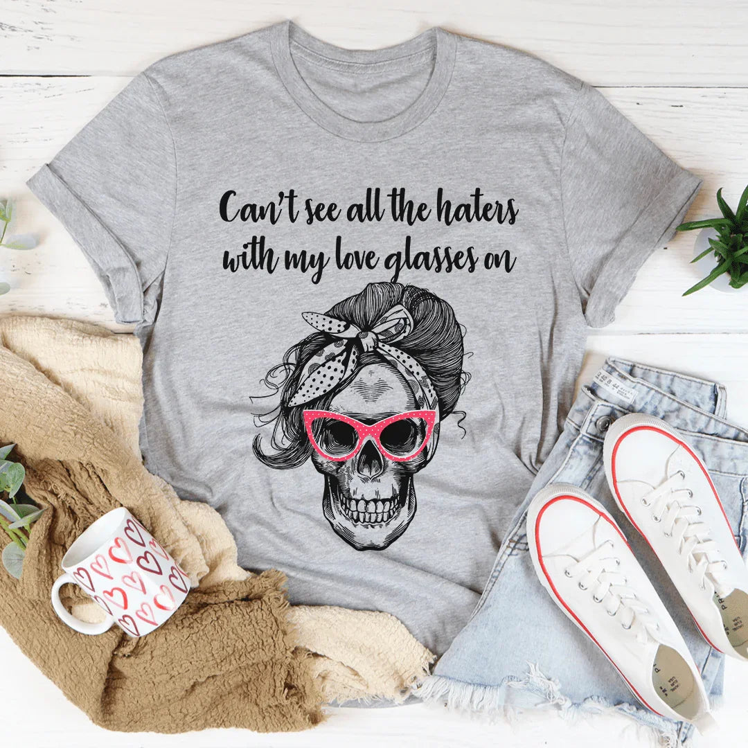 Can't See All The Haters With My Love Glasses On Tee - WonderingCloth