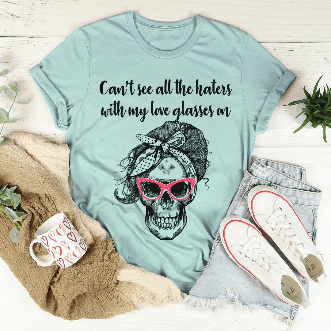 Can't See All The Haters With My Love Glasses On Tee - WonderingCloth