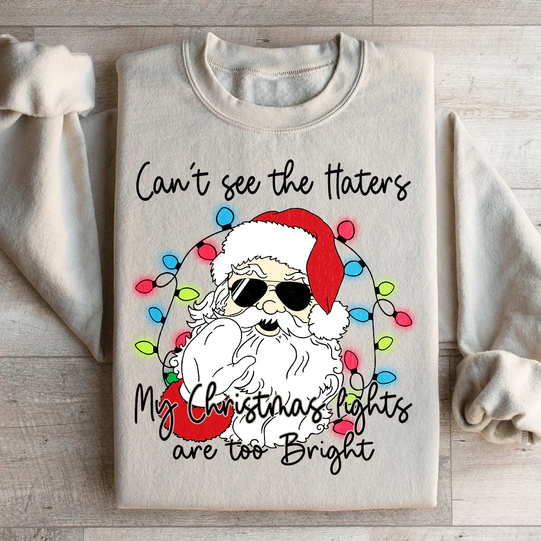 Can't See The Haters My Christmas Lights Are Too Bright Sweatshirt - WonderingCloth
