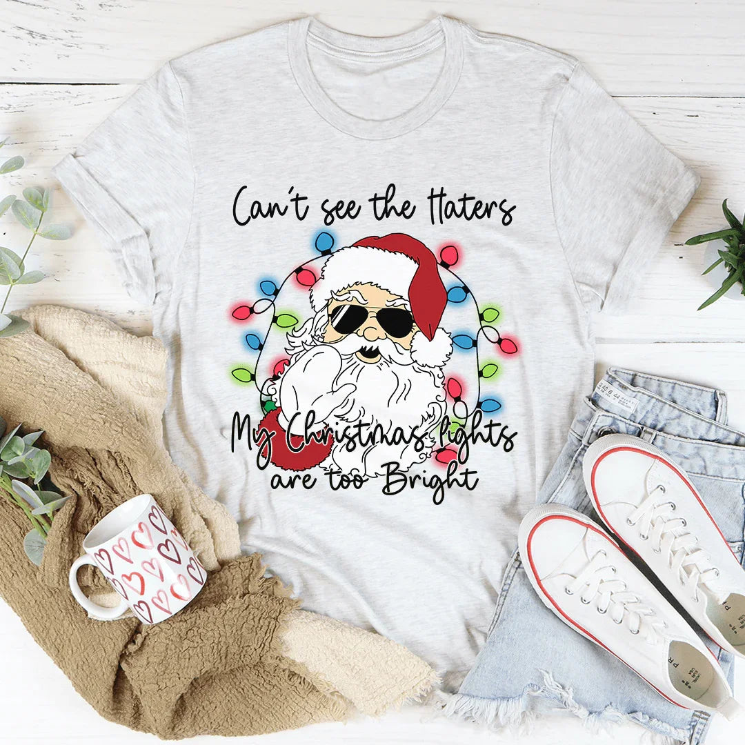 Can't See The Haters My Christmas Lights Are Too Bright Tee - WonderingCloth
