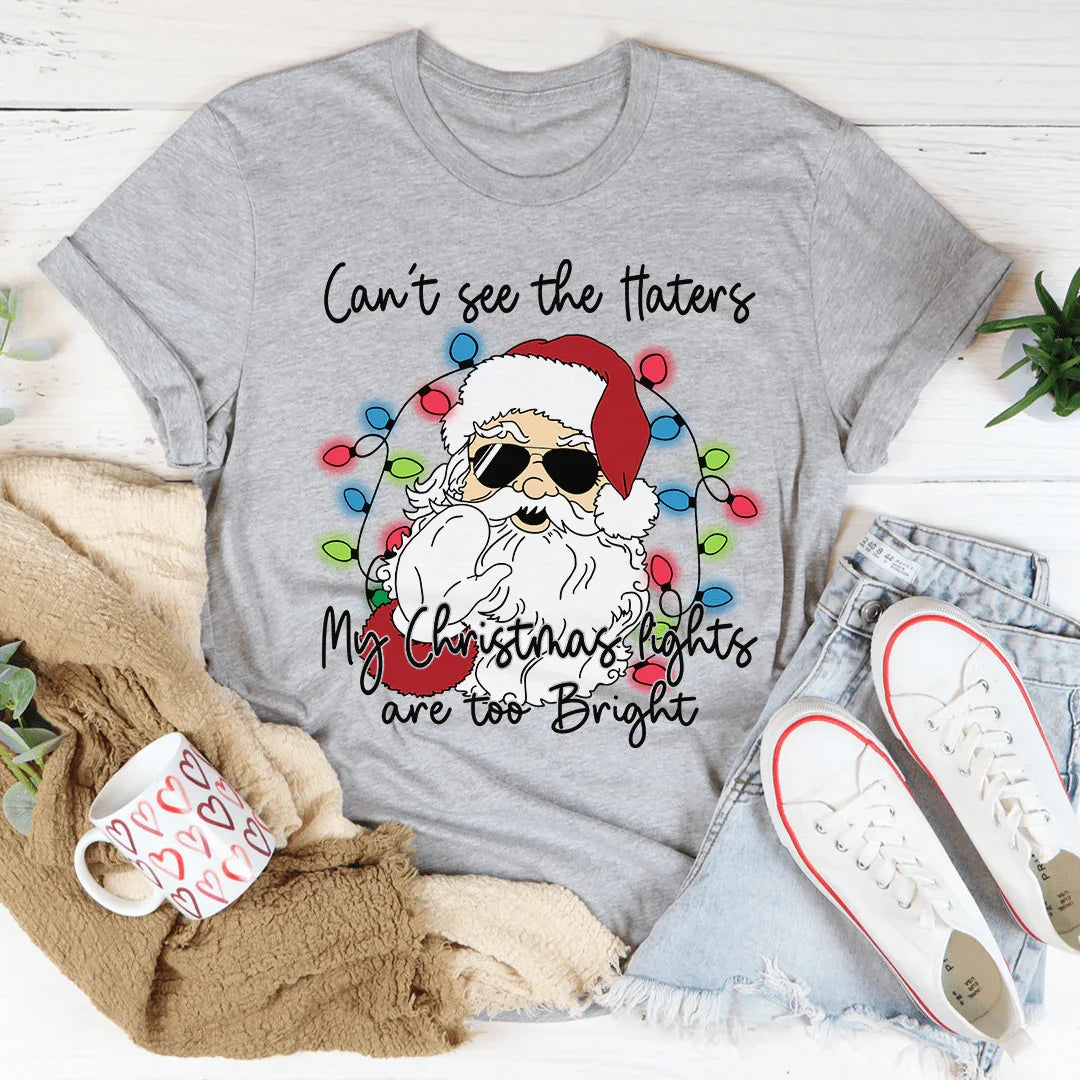 Can't See The Haters My Christmas Lights Are Too Bright Tee - WonderingCloth