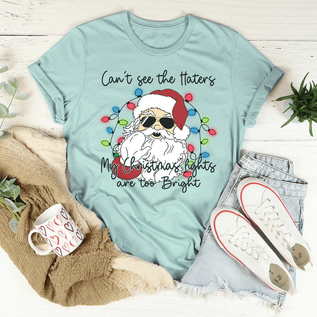 Can't See The Haters My Christmas Lights Are Too Bright Tee - WonderingCloth