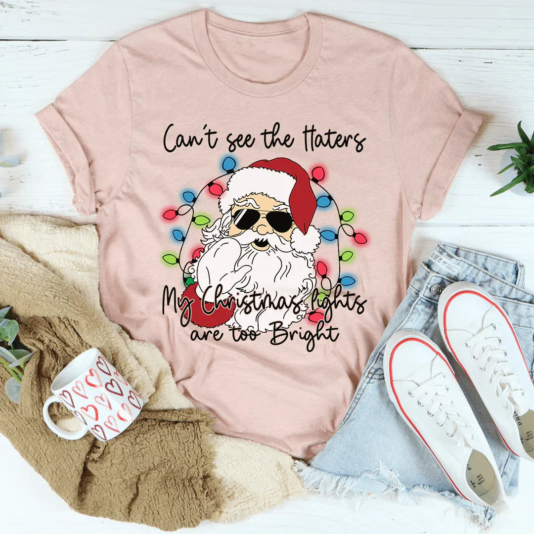 Can't See The Haters My Christmas Lights Are Too Bright Tee - WonderingCloth