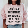 Can't See The Haters My Lashes Too Long Sweatshirt - WonderingCloth