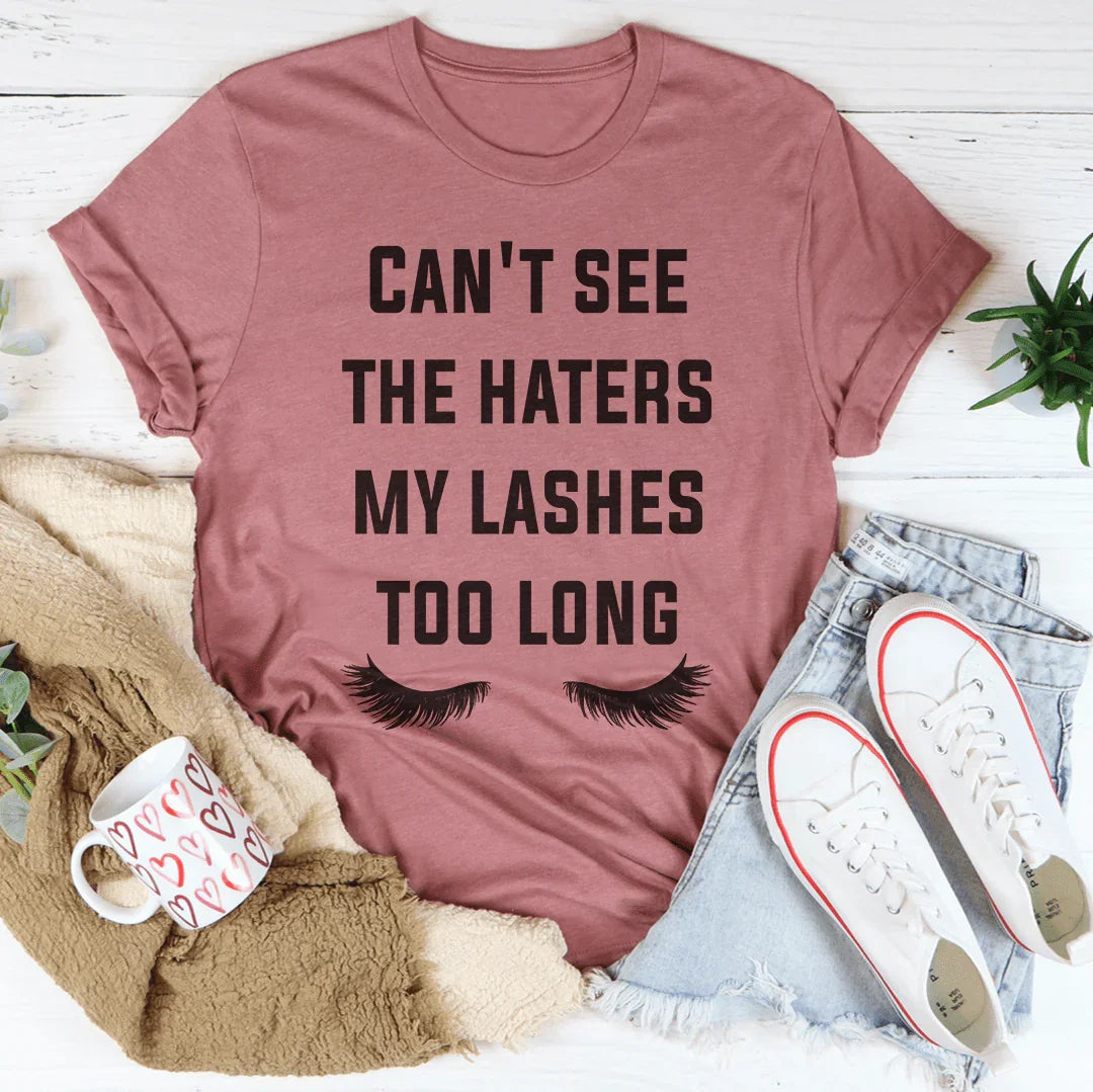 Can't See The Haters My Lashes Too Long Tee - WonderingCloth