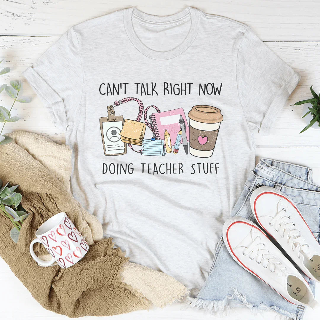 Can't Talk Right Now I'm Doing Teacher Stuff Tee - WonderingCloth