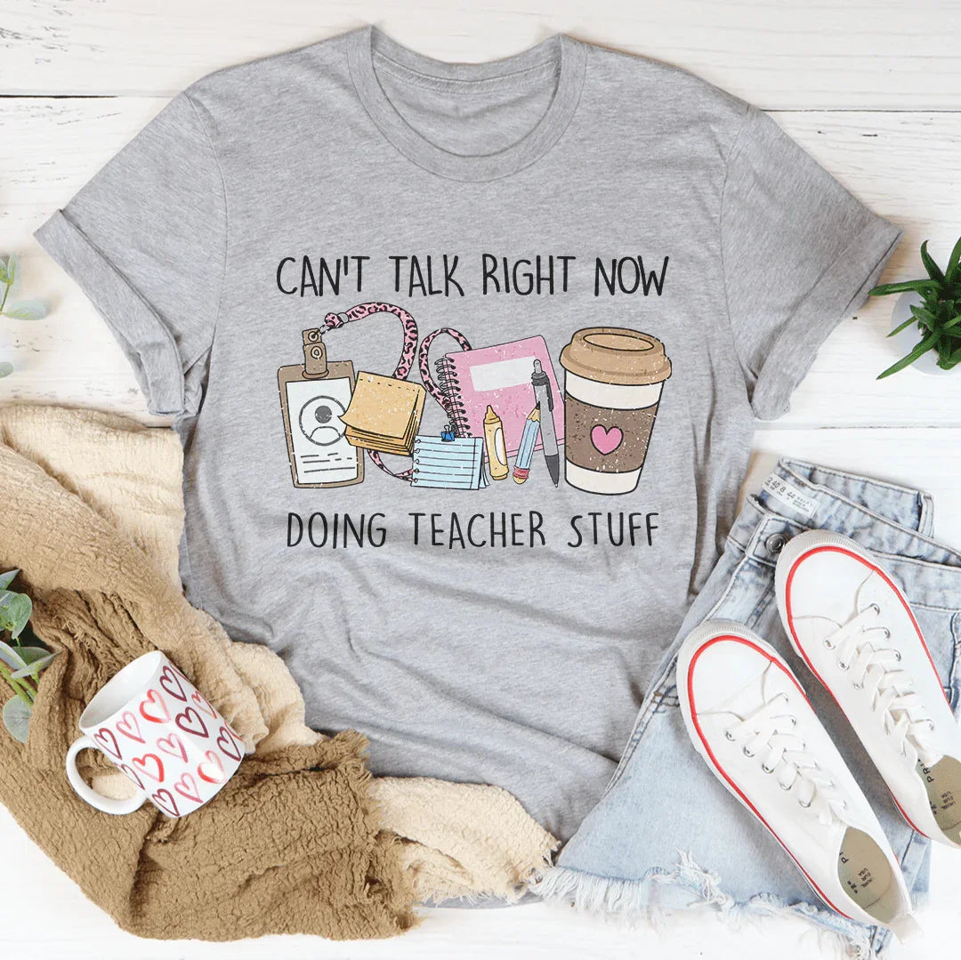Can't Talk Right Now I'm Doing Teacher Stuff Tee - WonderingCloth