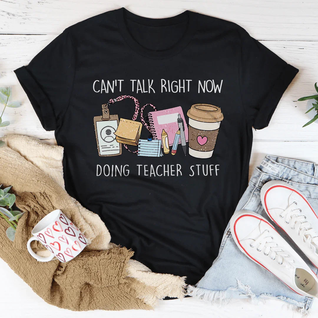 Can't Talk Right Now I'm Doing Teacher Stuff Tee - WonderingCloth